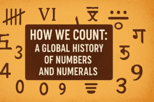How We Count A Global History of Numbers